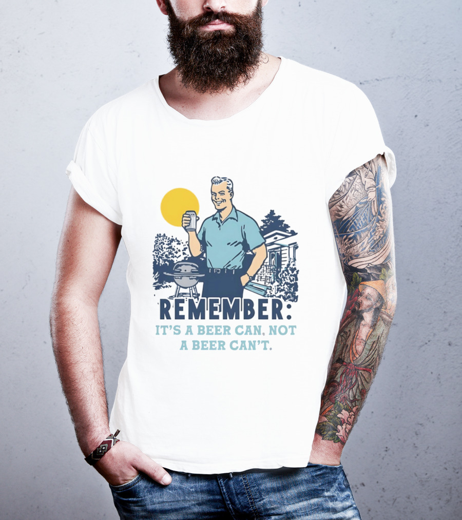 Remember It's A Beer Can Not A Beer Can't Retro Grill BBQ Humor T-Shirt