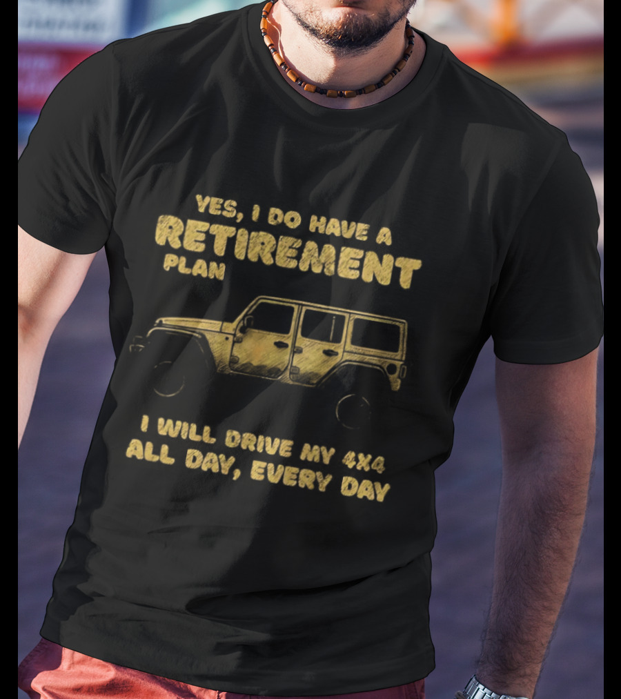 Yes I Do Have A Retirement Plan I Will Drive My 484 All Day Every Day Jeep T-Shirt