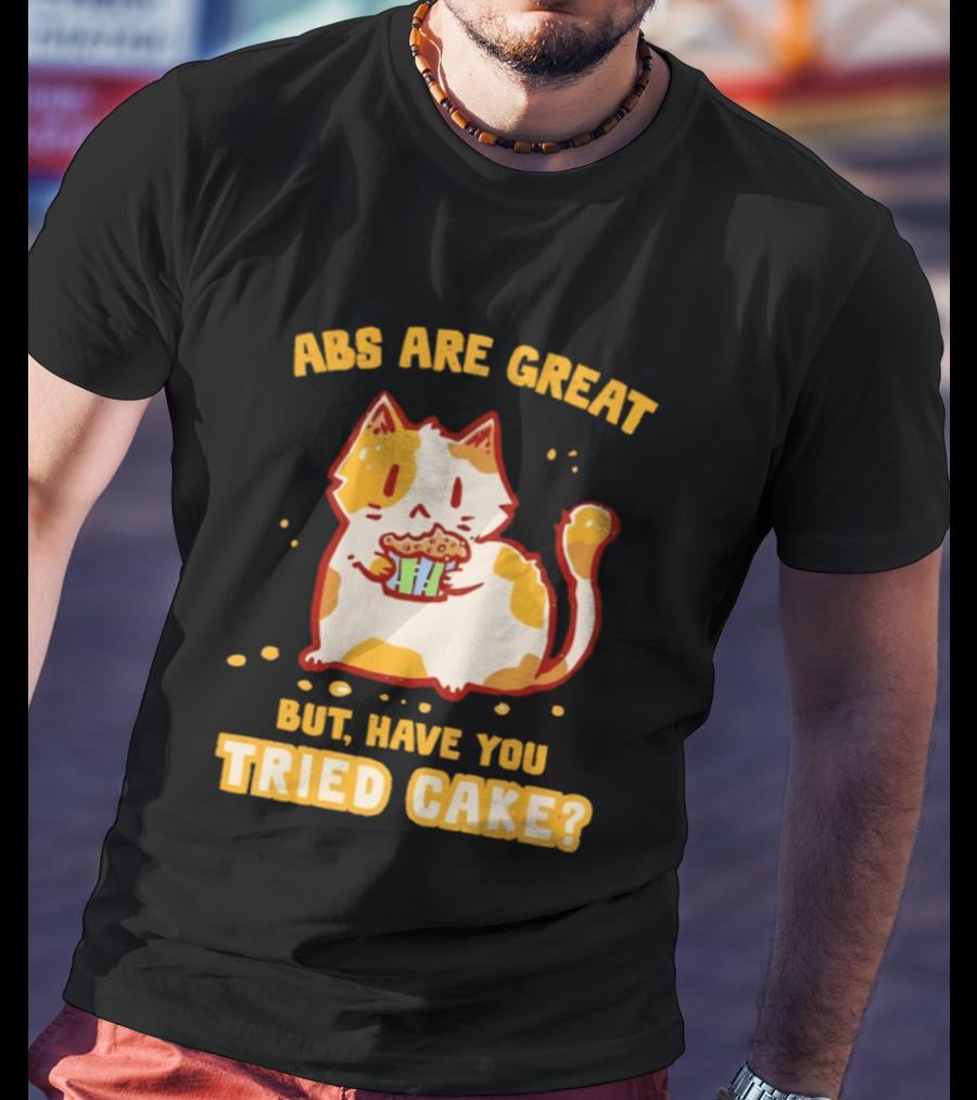 Abs Are Great But Have You Tried Cake Cat Eating Dessert T-Shirt