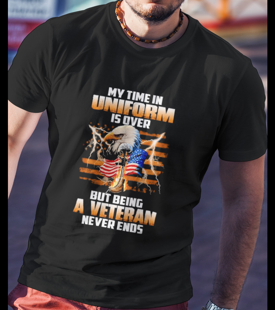 My Time In Uniform Is Over But Being A Veteran Never Ends Patriotic Eagle US Flag T-Shirt