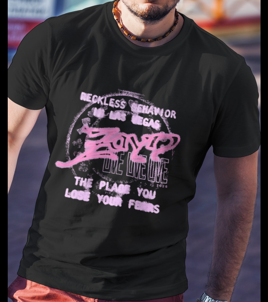 Zayn Reckless Behavior In Las Vegas Love Live The Place You Lose Your Fears T-Shirt