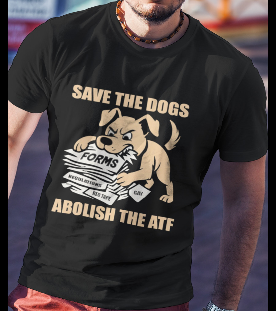 Save The Dogs Forms Abolish The ATF T-Shirt