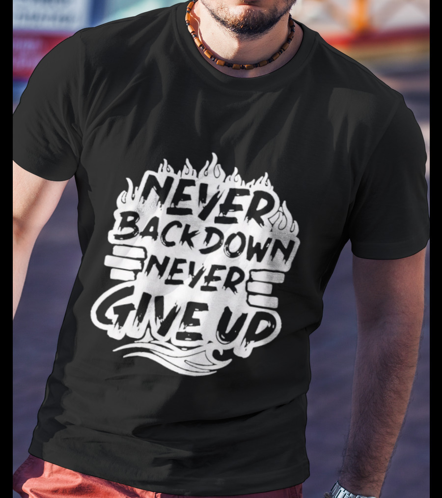 Never Back Down Never Give Up Motivational Fire Flame T-Shirt