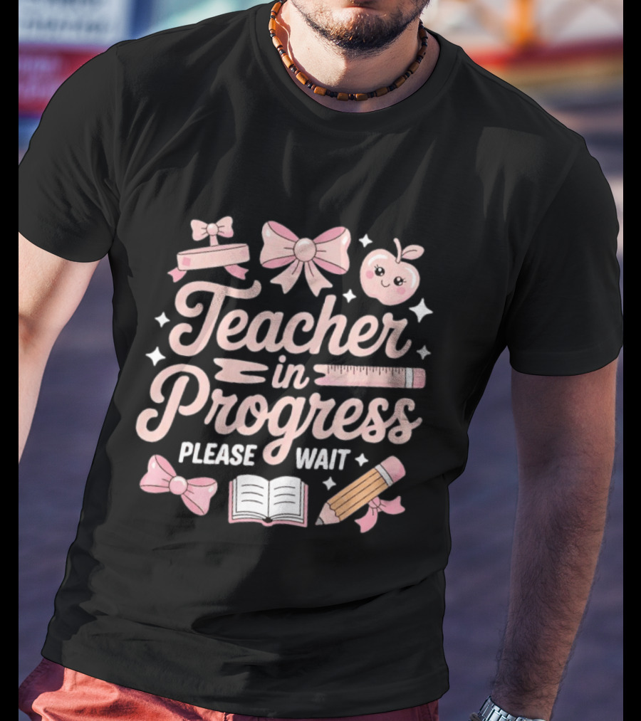 Teacher In Progress Please Wait Pink Bow Apple Ruler Pencil Book T-Shirt