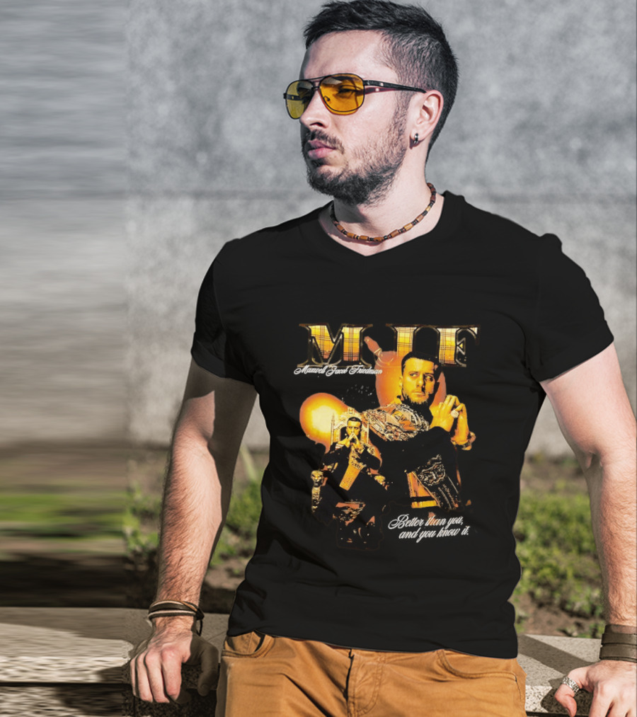 MJF Maxwell Jacob Friedman Better Than You And You Know It T-Shirt