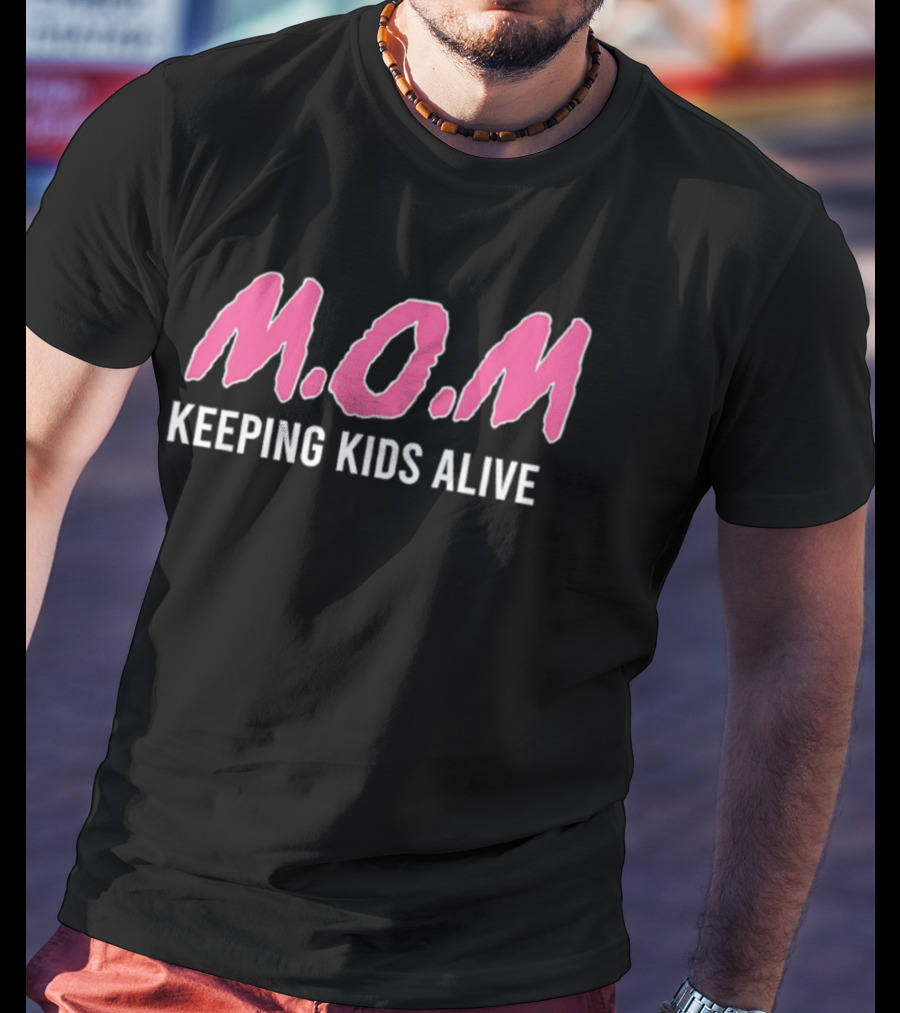 M.O.M Keeping Kids Alive Slogan For Men Women T-Shirt
