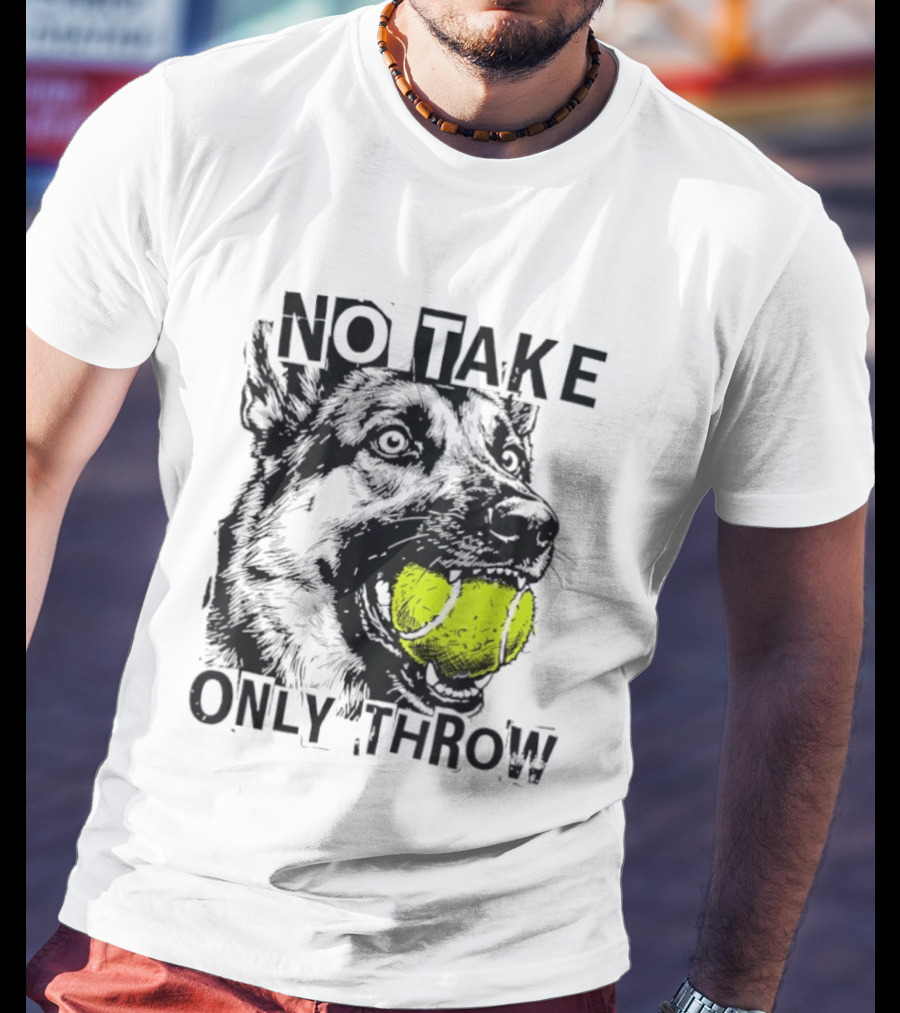 No Take Only Throw Tennis Ball German Shepherd Dog T-Shirt