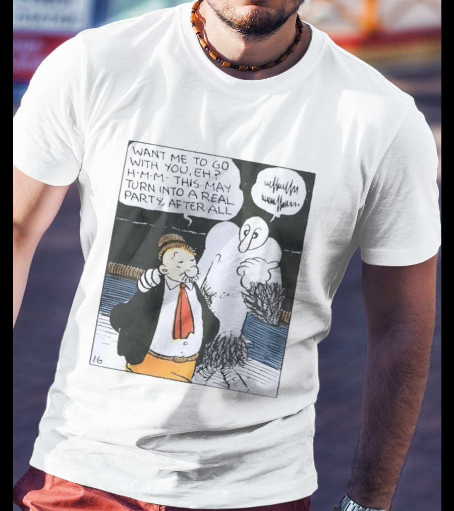 Popeye Comic Want Me To Go With You This May Turn Into A Real Party T-Shirt