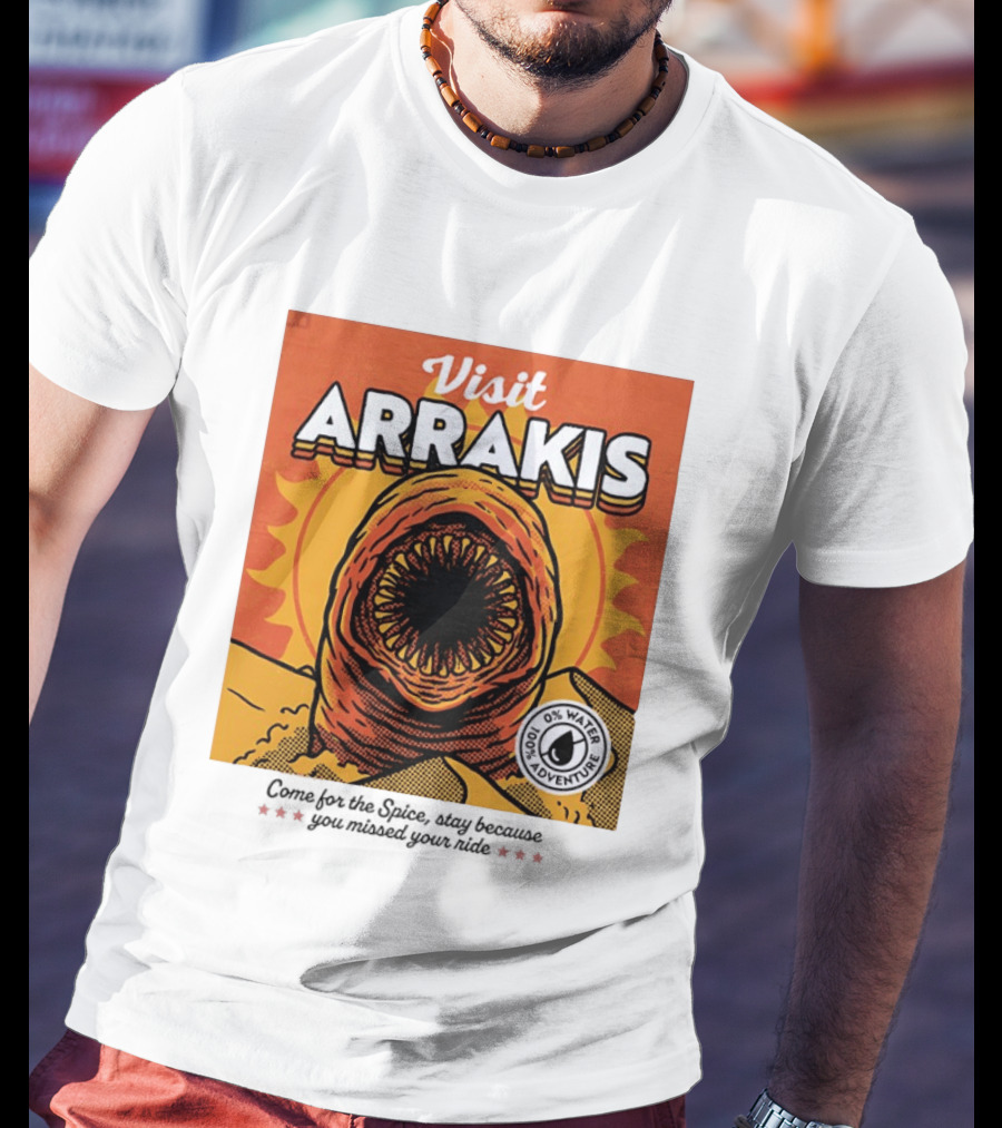 Visit Arrakis 100% Adventure 0% Water Come For The Spice Stay Because You Missed Your Ride T-Shirt