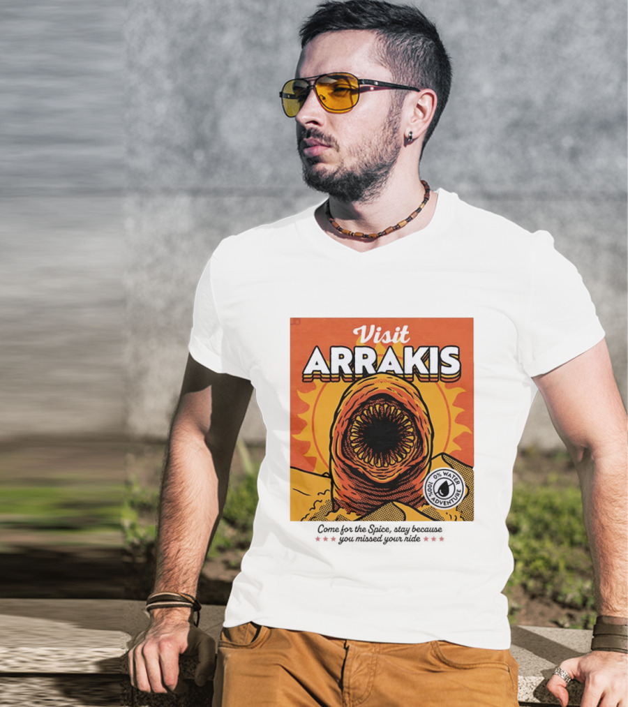 Visit Arrakis 100% Adventure 0% Water Come For The Spice Stay Because You Missed Your Ride T-Shirt