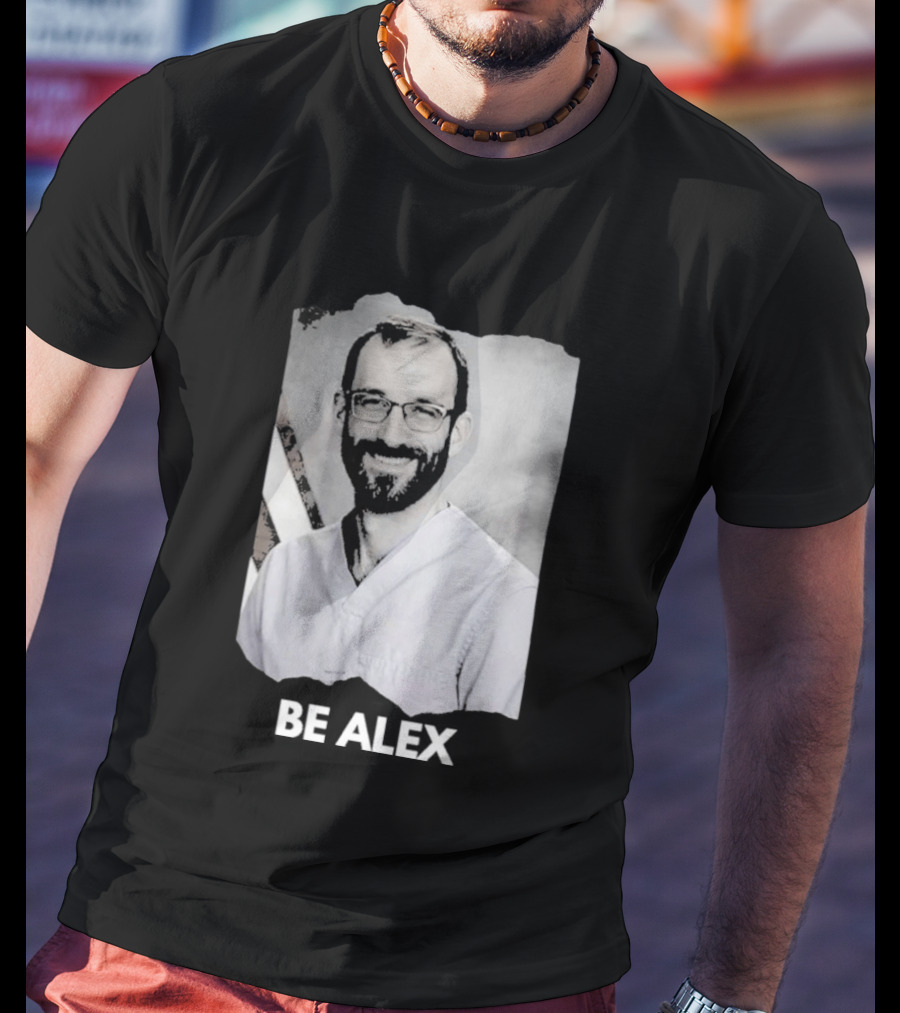 Be Alex Pretty Rest In Power Memorial Alex Jeffrey Pretti T-Shirt