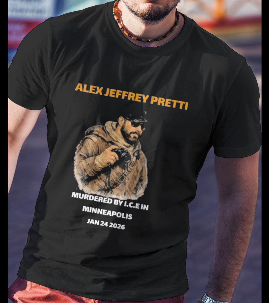 Alex Jeffrey Pretti Murdered By I.C.E In Minneapolis Jan 24 2026 T-Shirt