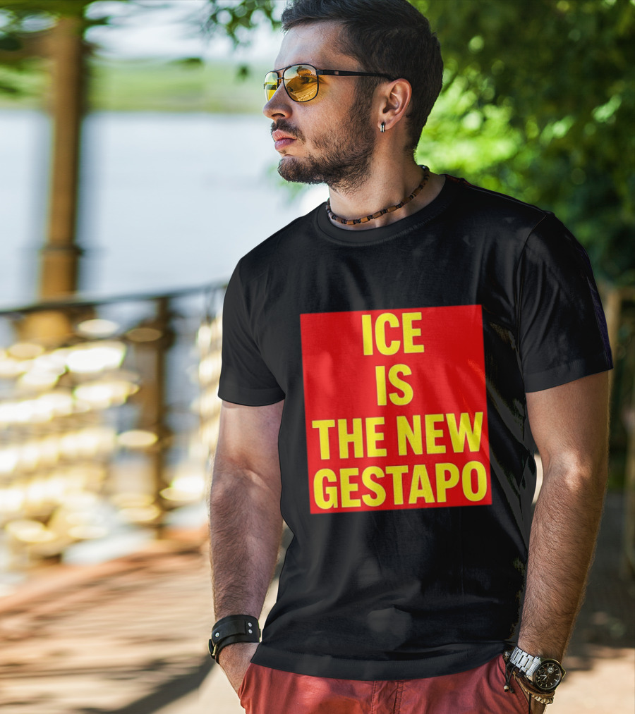 ICE Is The New Gestapo T-Shirt