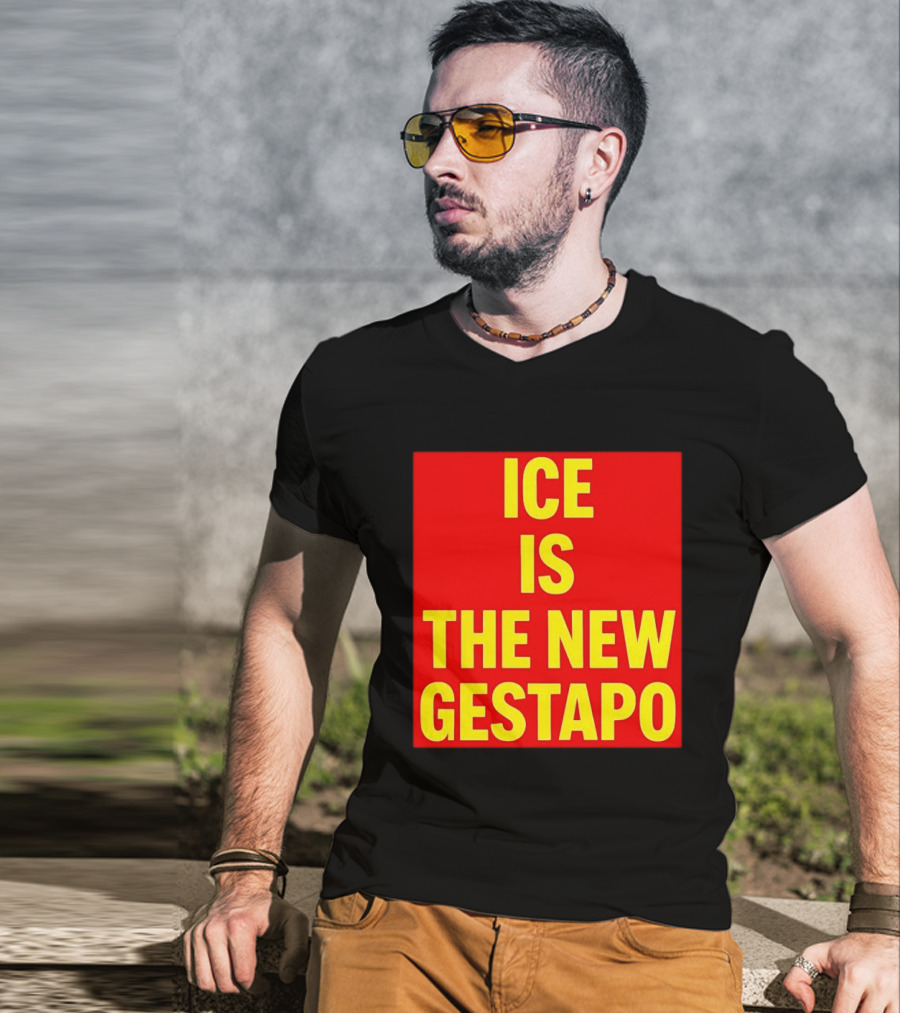 ICE Is The New Gestapo T-Shirt