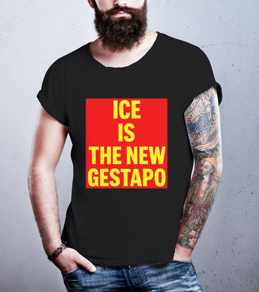 ICE Is The New Gestapo T-Shirt