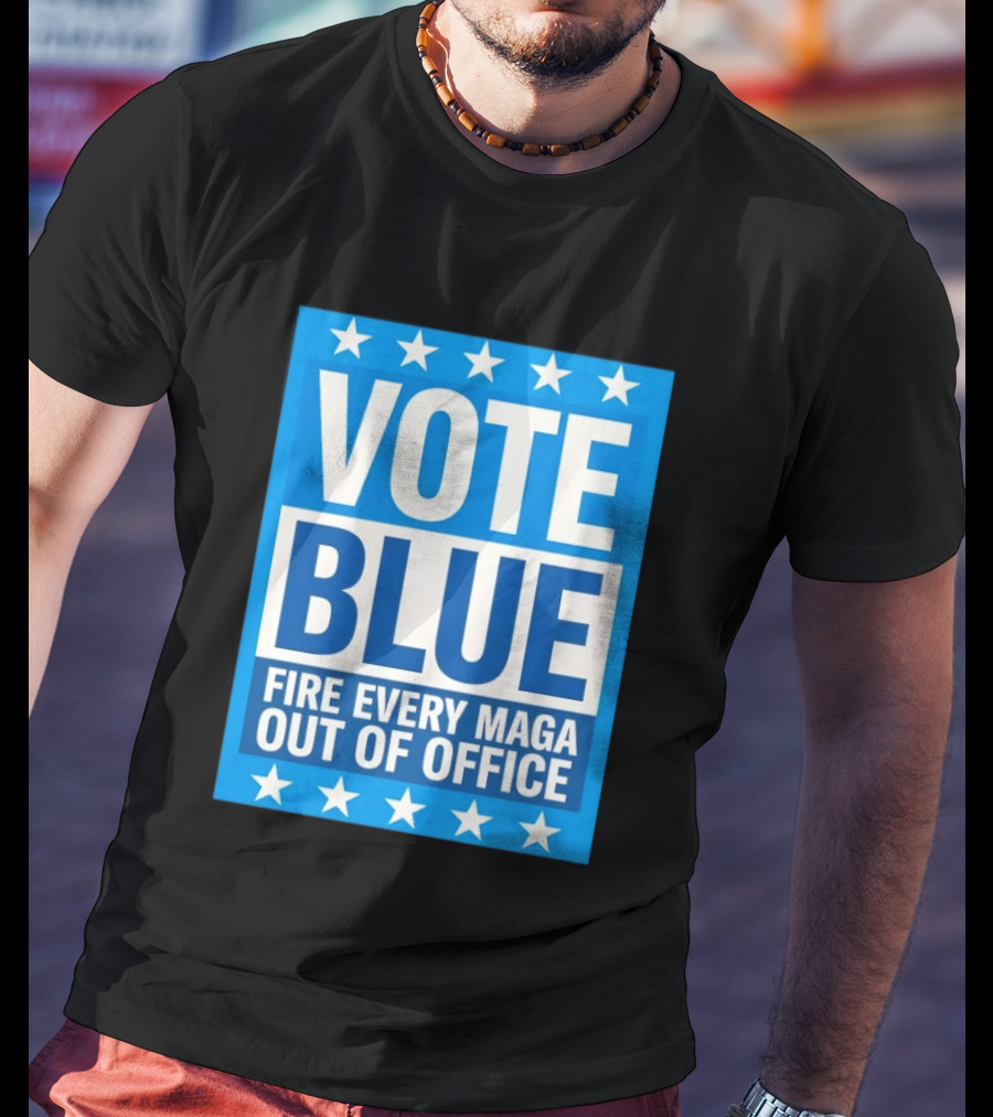 Vote Blue Fire Every MAGA Out Of Office Stars Border T-Shirt