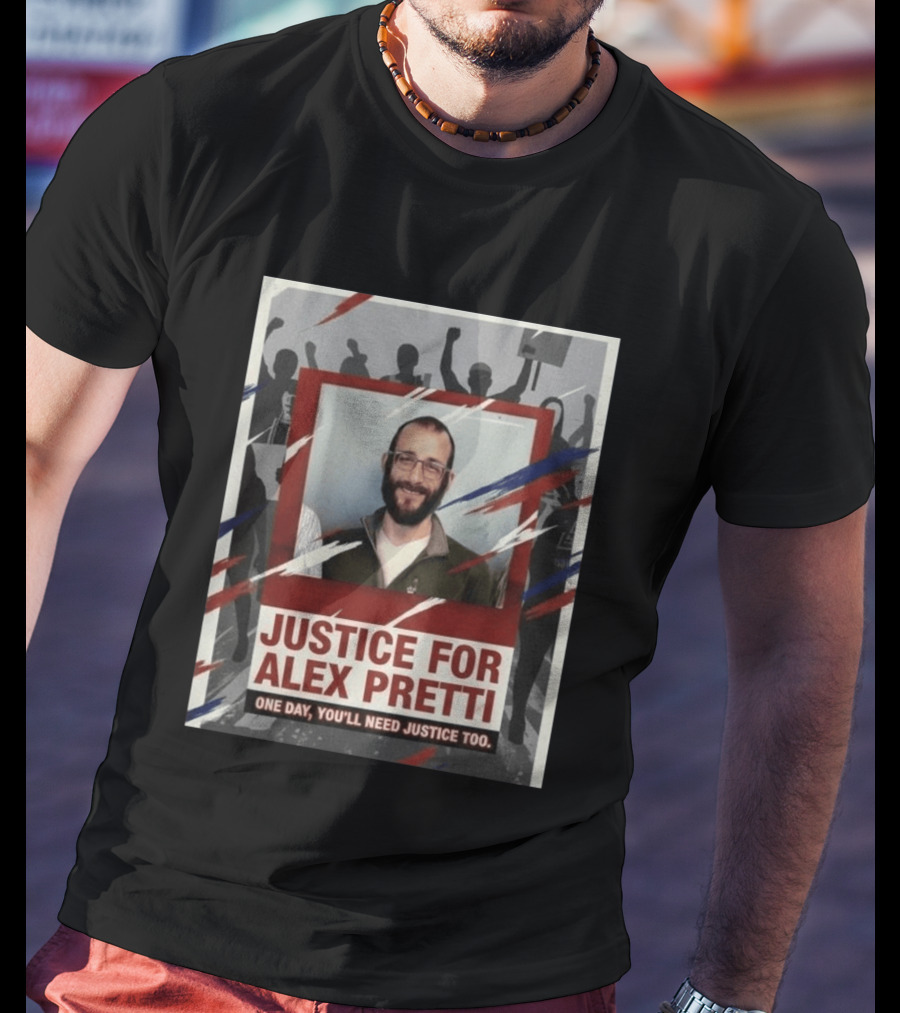 Justice For Alex Pretti One Day You'll Need Justice Too Empowerment Message T-Shirt