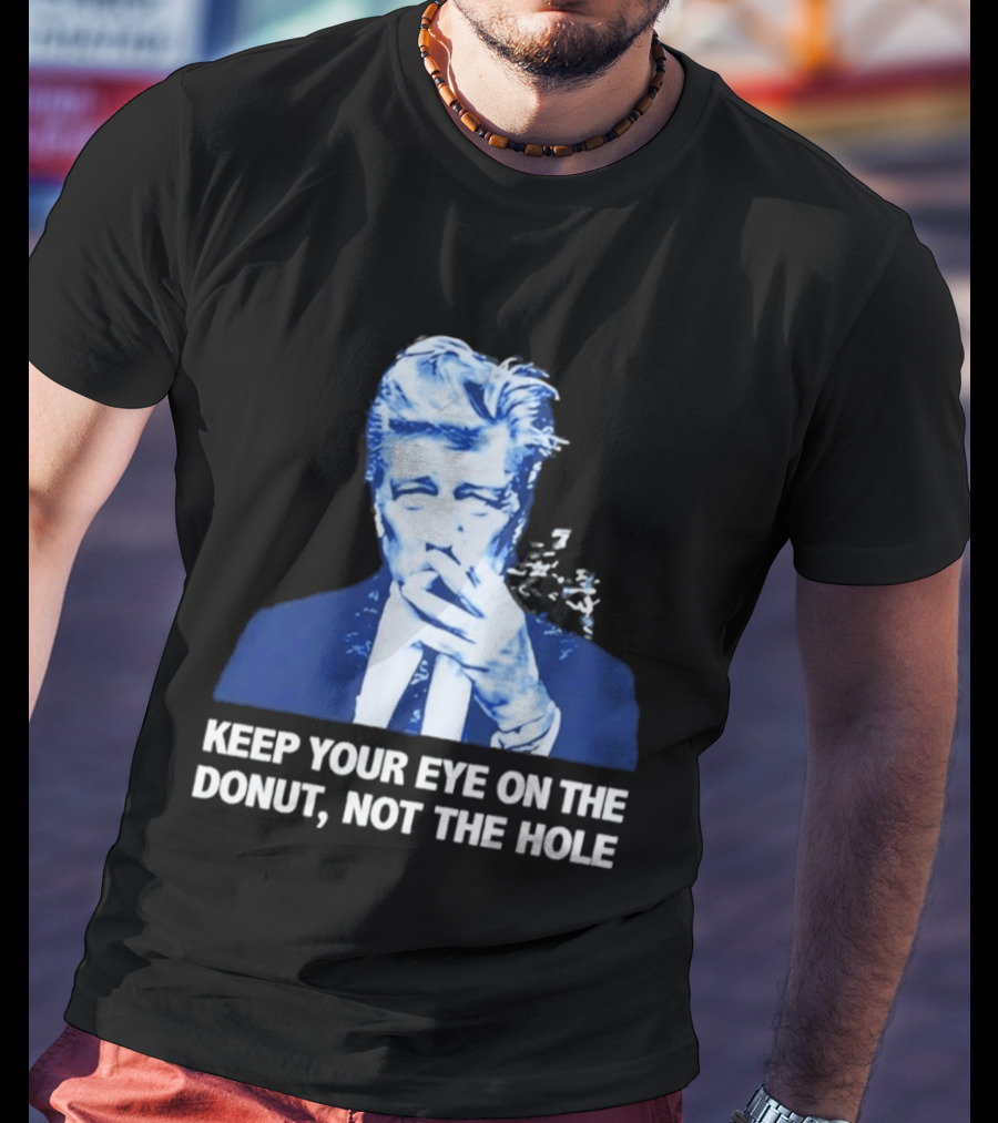 David Lynch Smoking Keep Your Eye On The Donut Not The Hole T-Shirt