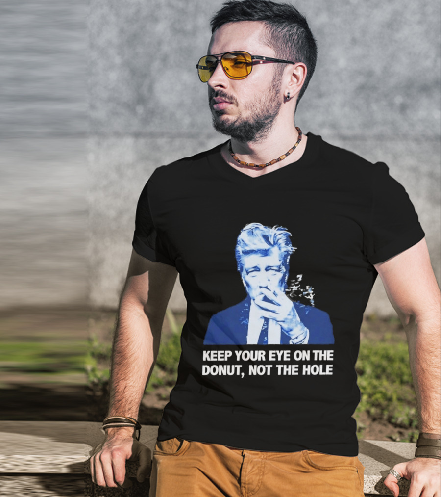 David Lynch Smoking Keep Your Eye On The Donut Not The Hole T-Shirt