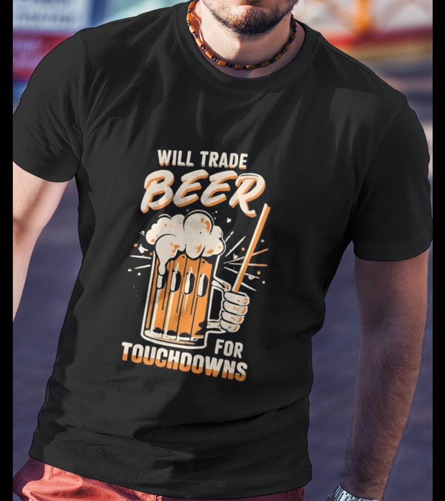 Will Trade Beer For Touchdowns Pittsburgh Steelers Football Fans T-Shirt