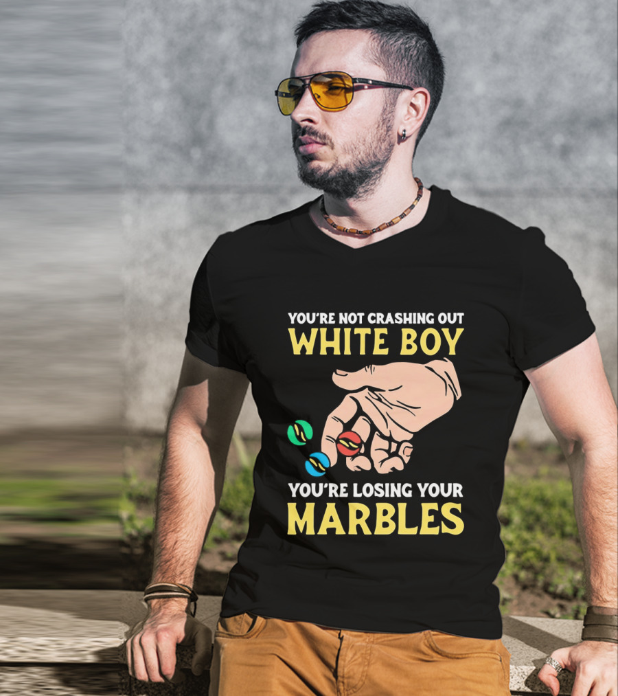 You're Not Crashing Out White Boy Losing Your Marbles Hand With Colorful Marbles T-Shirt