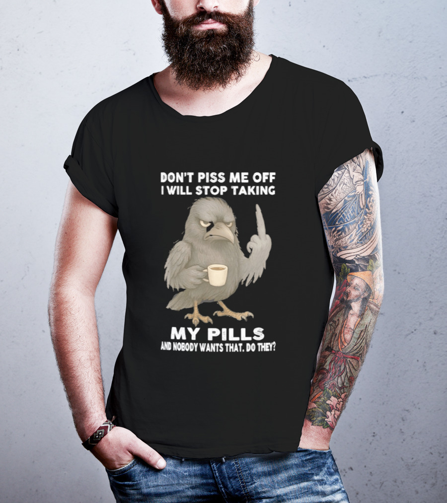 Don't Piss Me Off I Will Stop Taking My Pills Raven Middle Finger T-Shirt