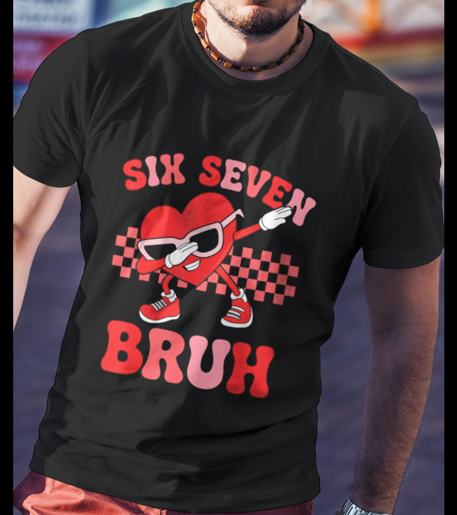 Six Seven Bruh Heart Meme Valentine's 67 T-Shirt