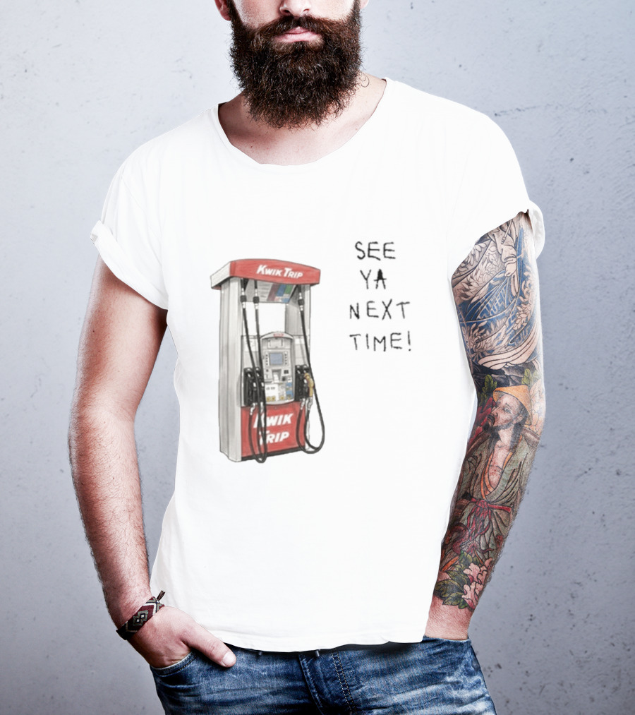 Kwik Trip Gas Pump See Ya Next Time T-Shirt