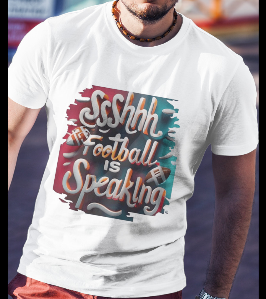 Sshhh Football Is Speaking T-Shirt