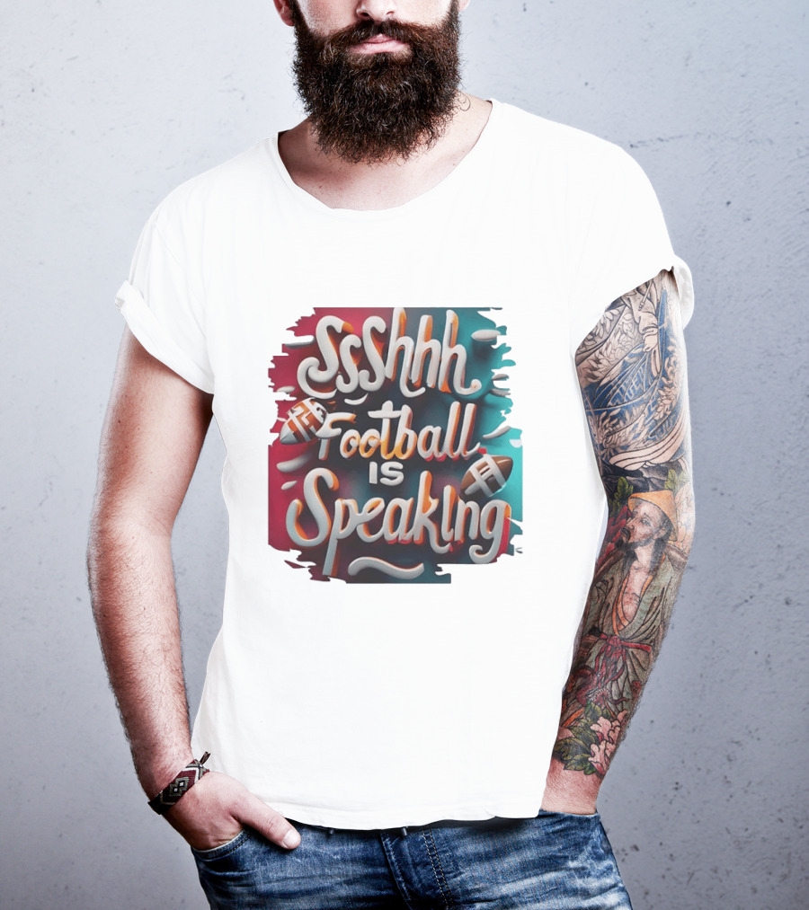 Sshhh Football Is Speaking T-Shirt