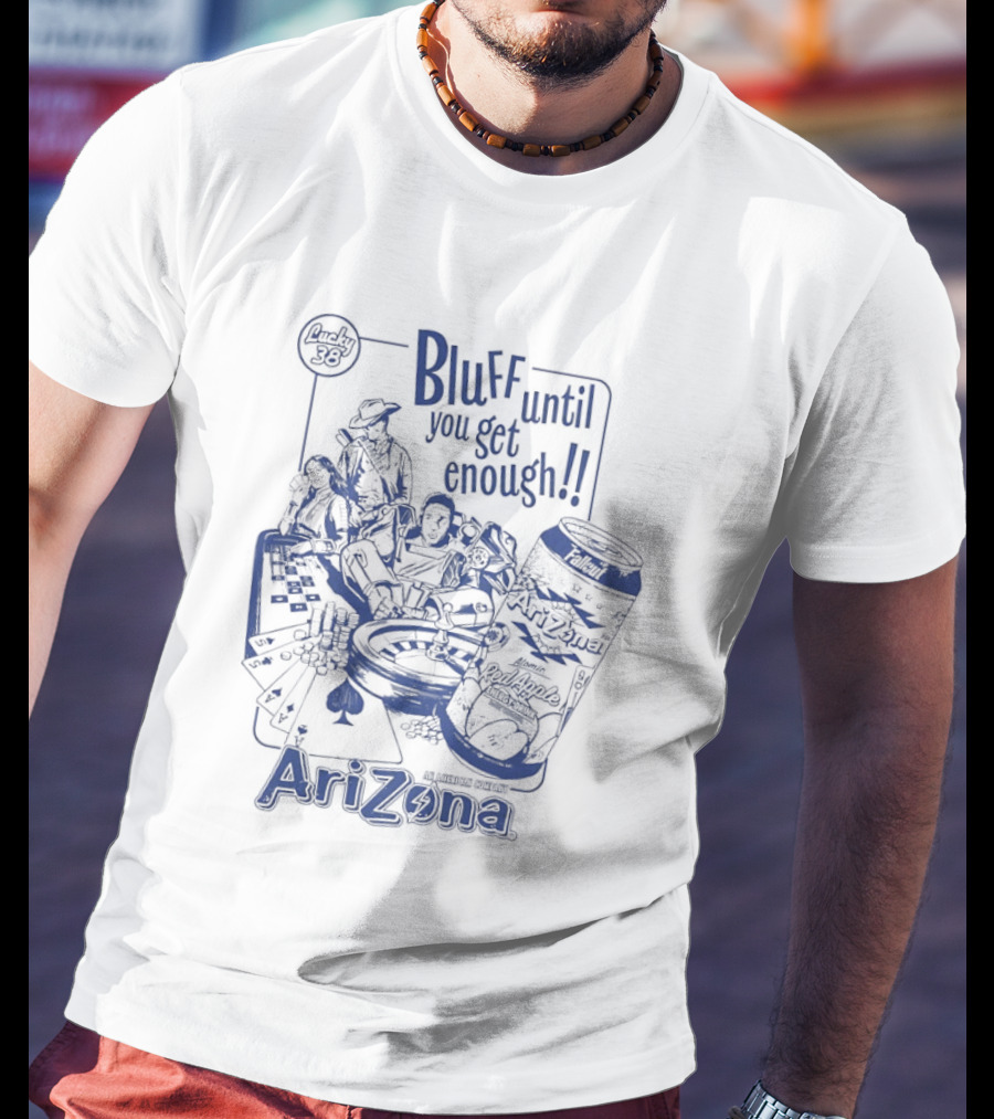 AriZona Bluff Until You Get Enough Poker Snack Casino Fun T-Shirt