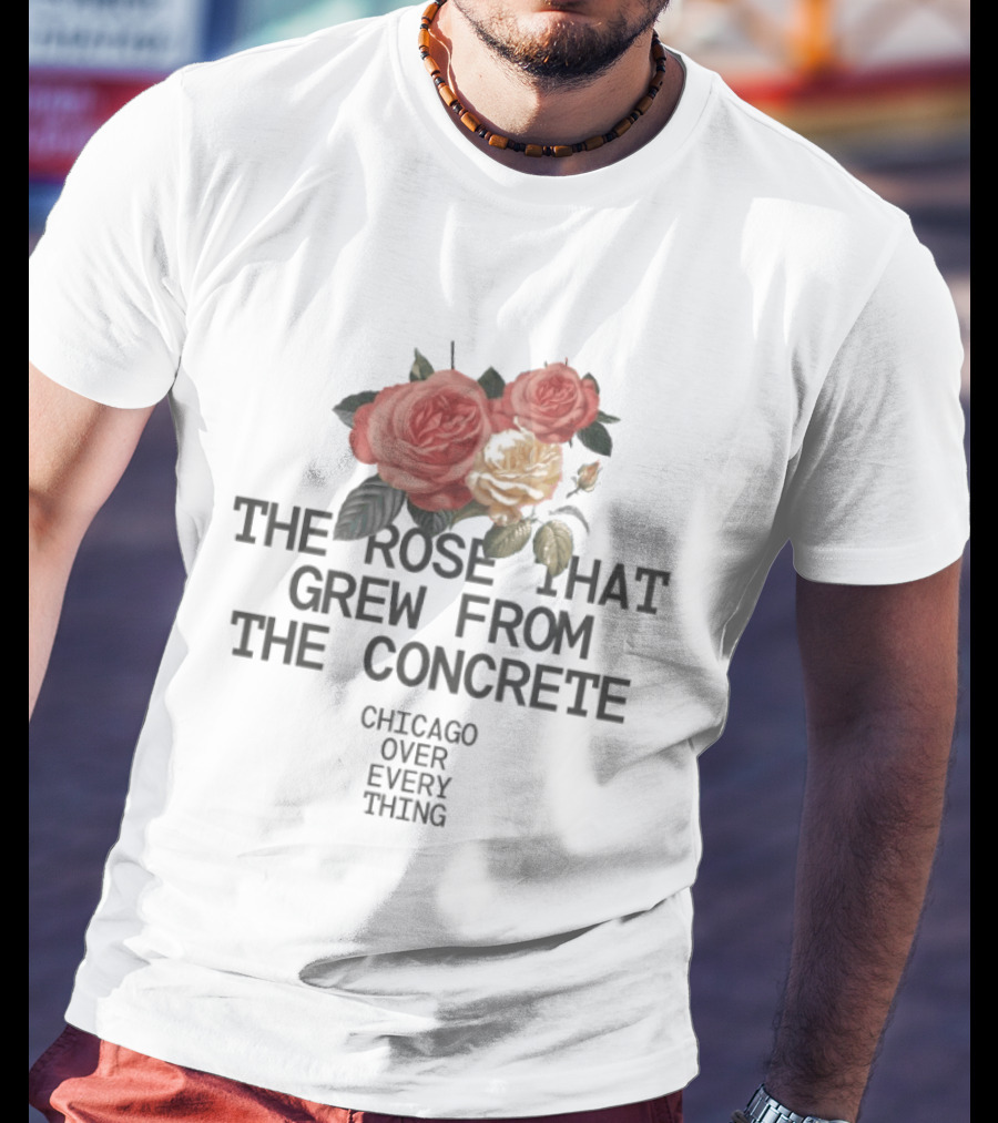 Chicago Over Everything The Rose That Grew From The Concrete Floral T-Shirt