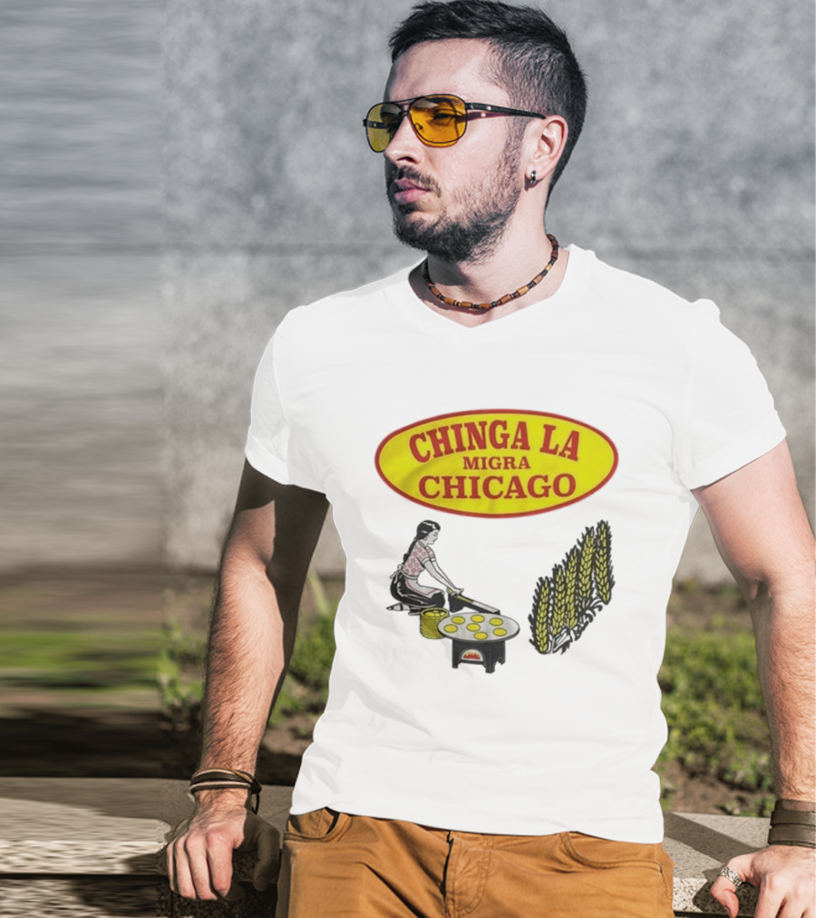 Chinga La Migra Chicago Tortilla Woman Wheat Cooking Scene T-Shirt