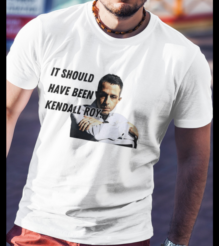 It Should Have Been Kendall Roy Fan Favorite Meme T-Shirt