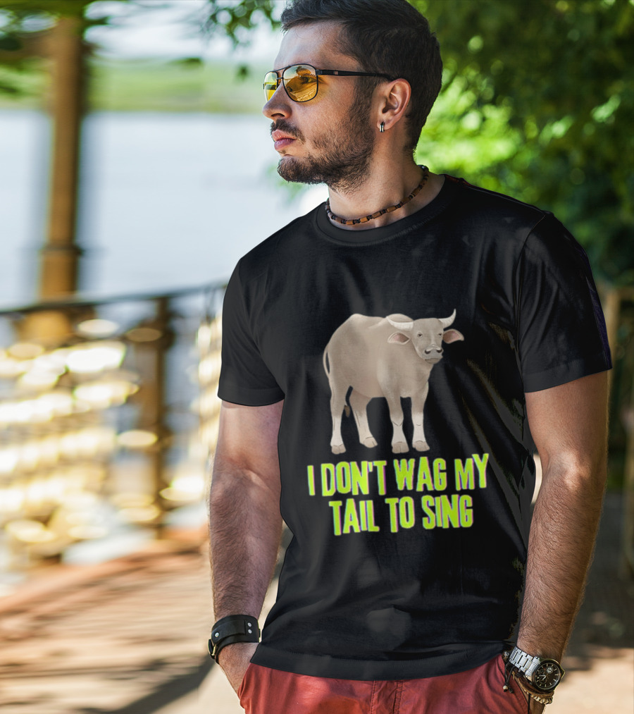 Buffalo I Don't Wag My Tail To Sing Fun Animal T-Shirt