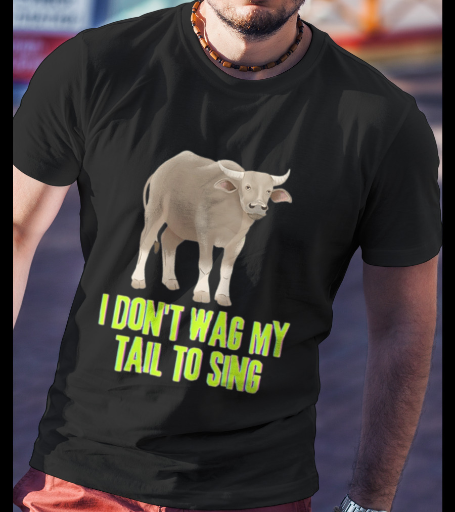 Buffalo I Don't Wag My Tail To Sing Fun Animal T-Shirt