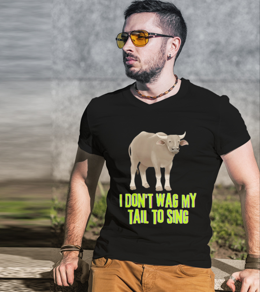 Buffalo I Don't Wag My Tail To Sing Fun Animal T-Shirt