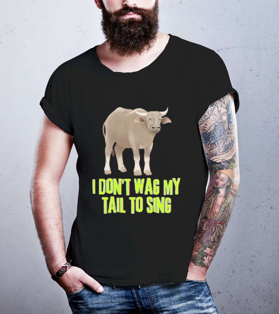 Buffalo I Don't Wag My Tail To Sing Fun Animal T-Shirt