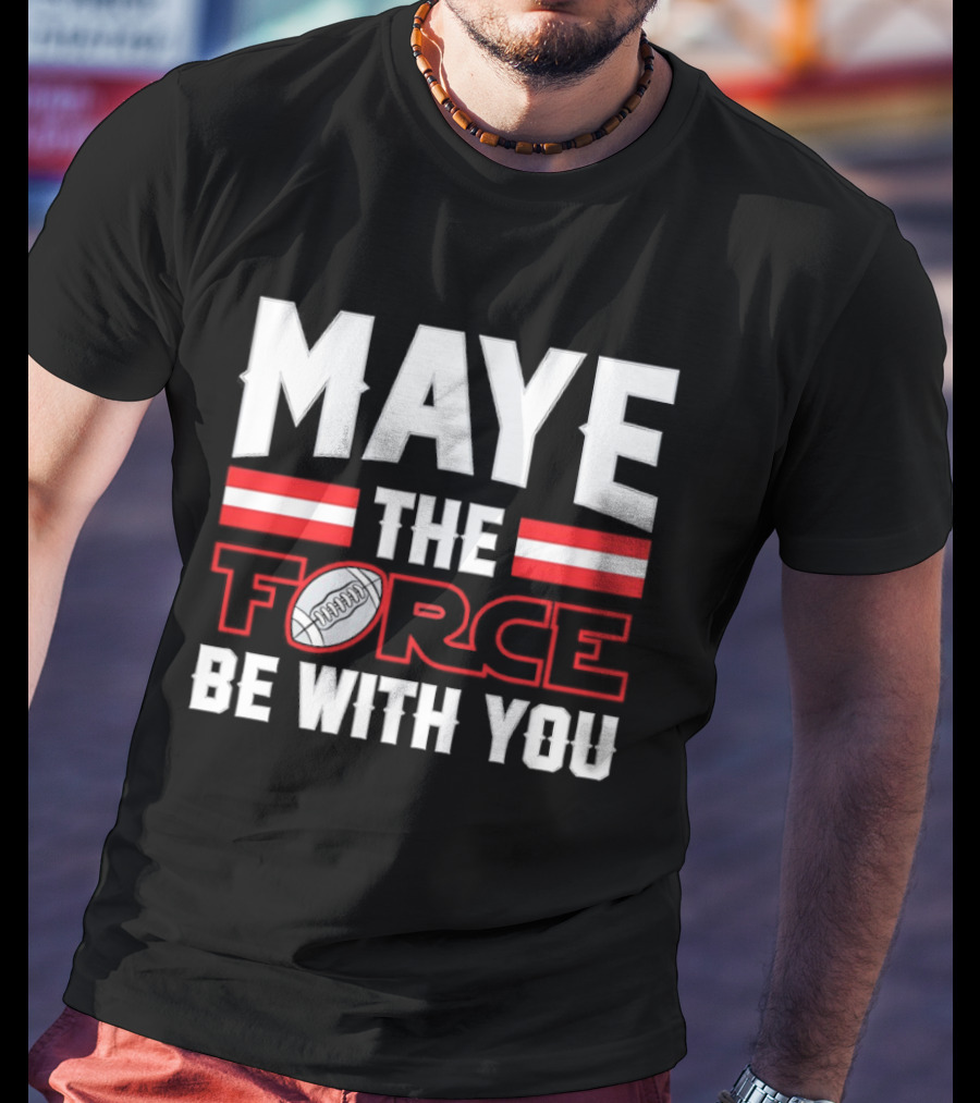 Maye The Force Be With You New England Patriots Star Wars Football T-Shirt