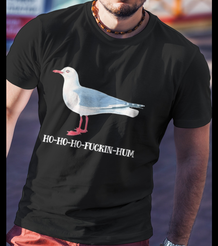 Grey Headed Gull Ho Ho Ho Fckin Hum T-Shirt
