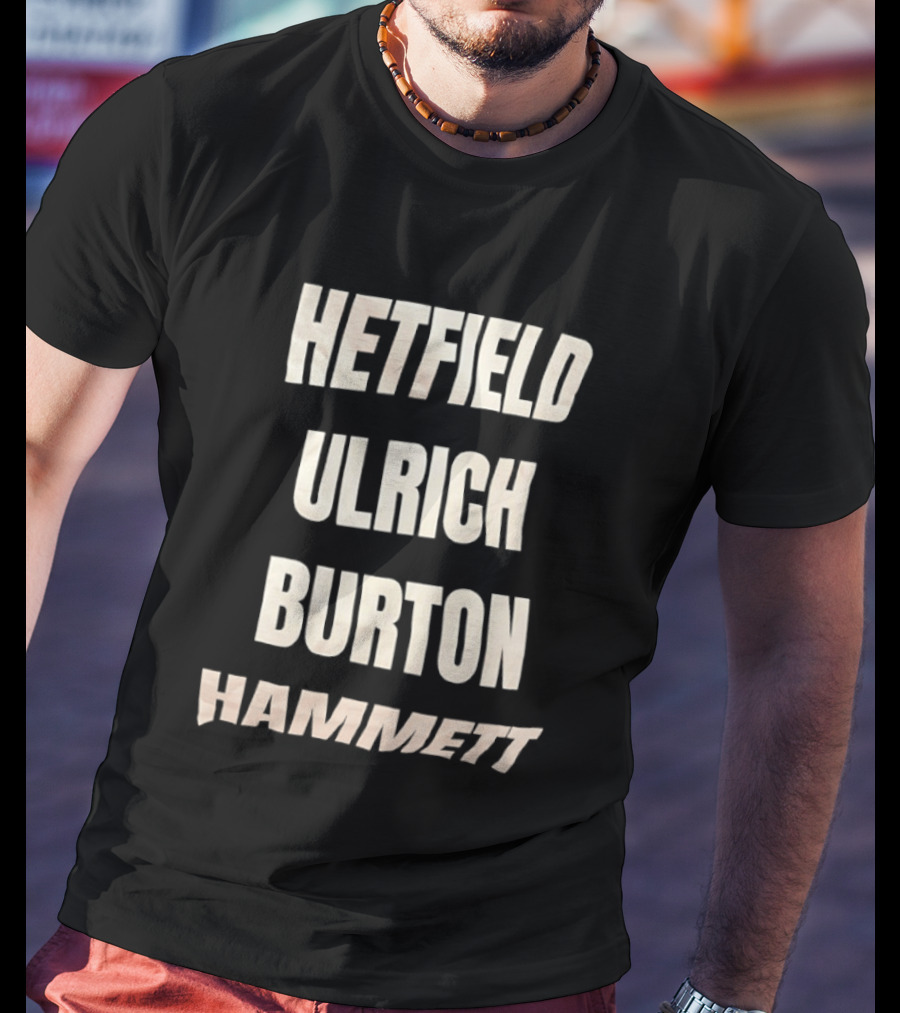Hetfield Ulrich Burton Hammett Band Members Names T-Shirt