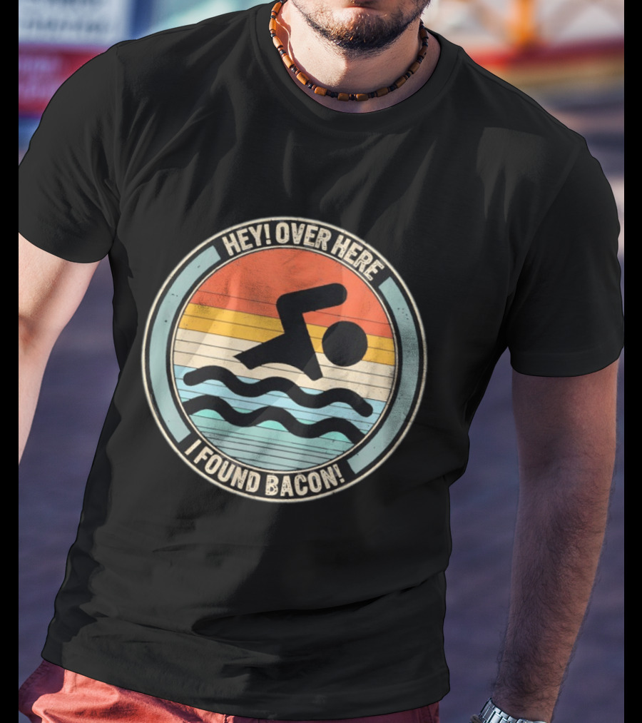 Hey Over Here I Found Bacon Swimming T-Shirt