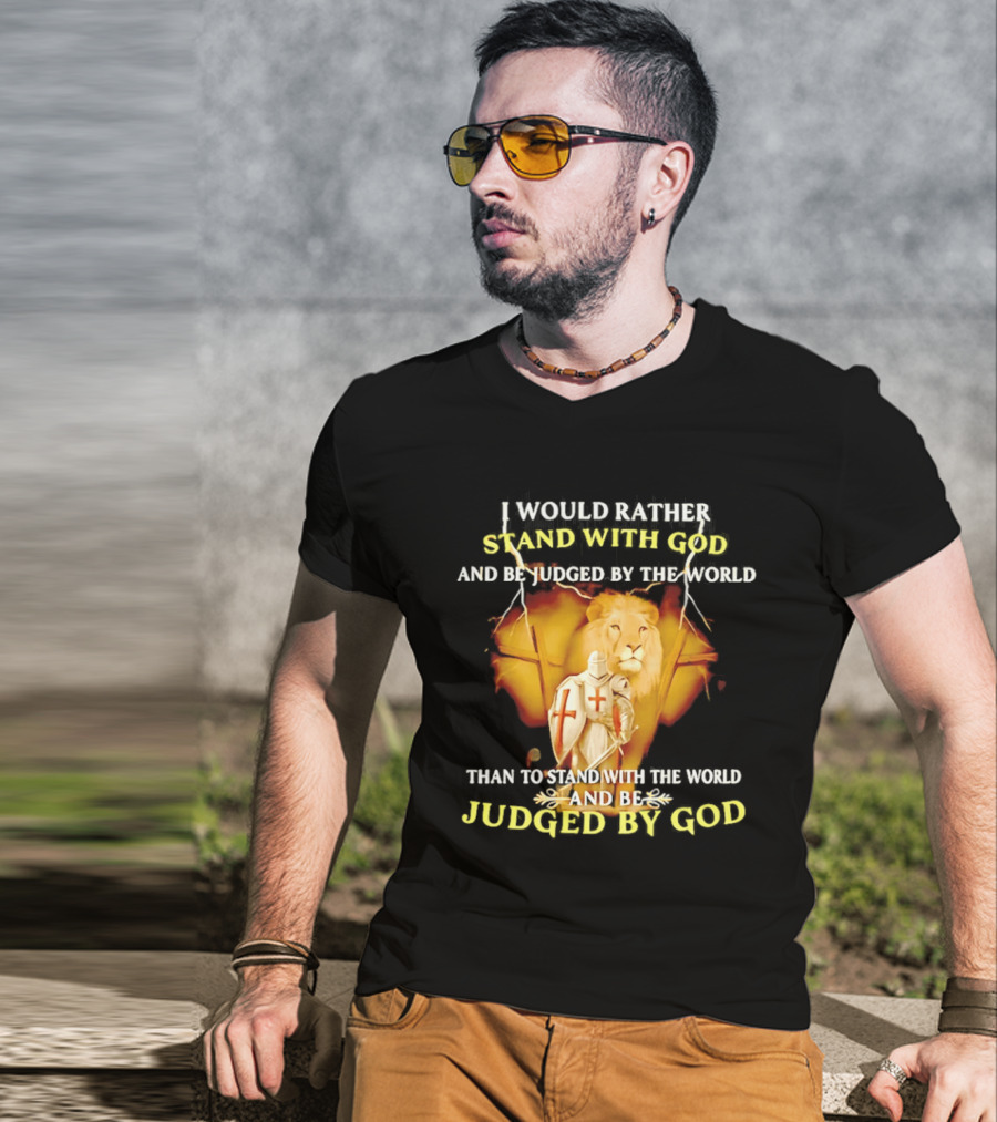 I Would Rather Stand With God Than Be Judged By The World Lion Knight T-Shirt