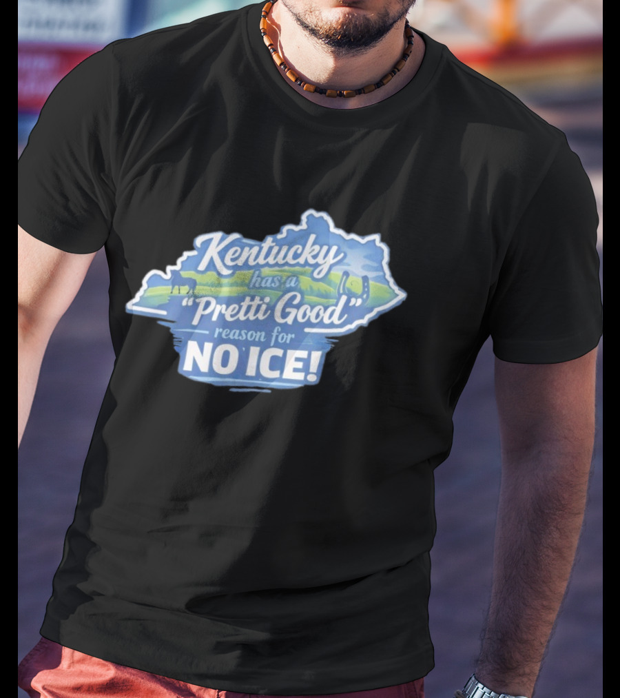 Kentucky Has A Pretti Good Reason For No Ice T-Shirt