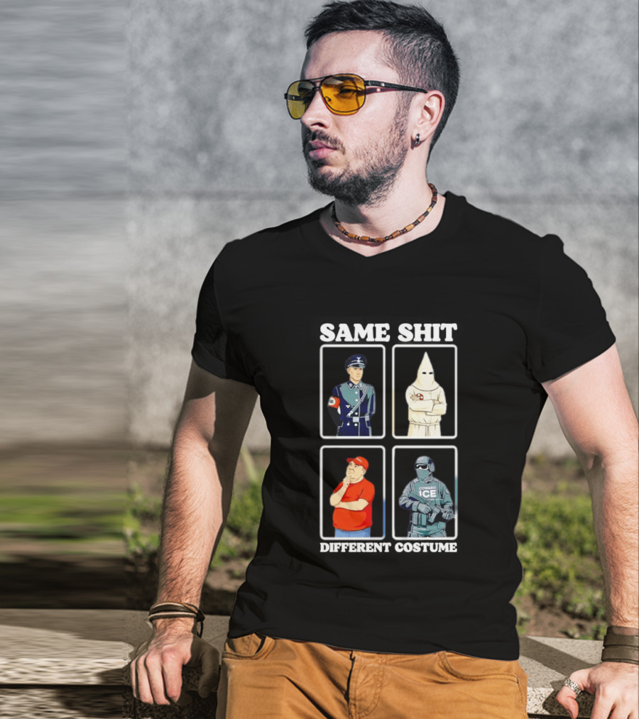 Same Shit Different Costume Nazi KKK MAGA ICE Politics T-Shirt