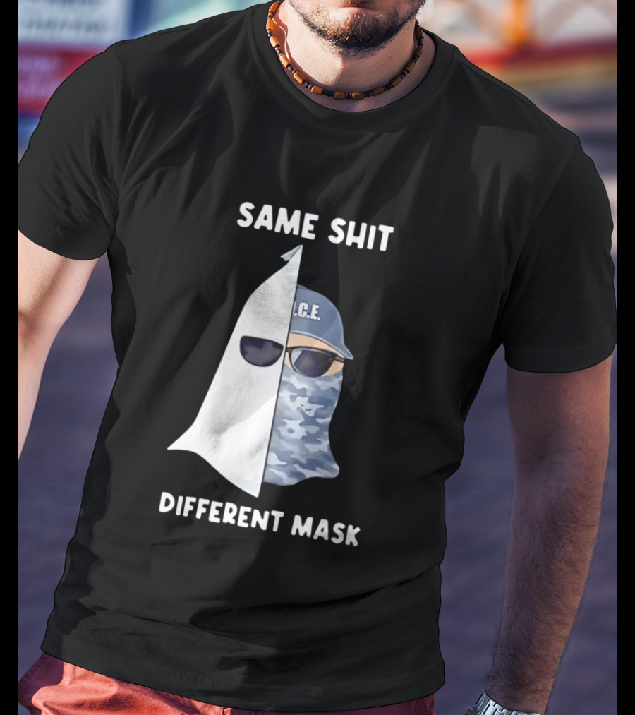 Same Shit Different Mask ICE KKK Commentary T-Shirt