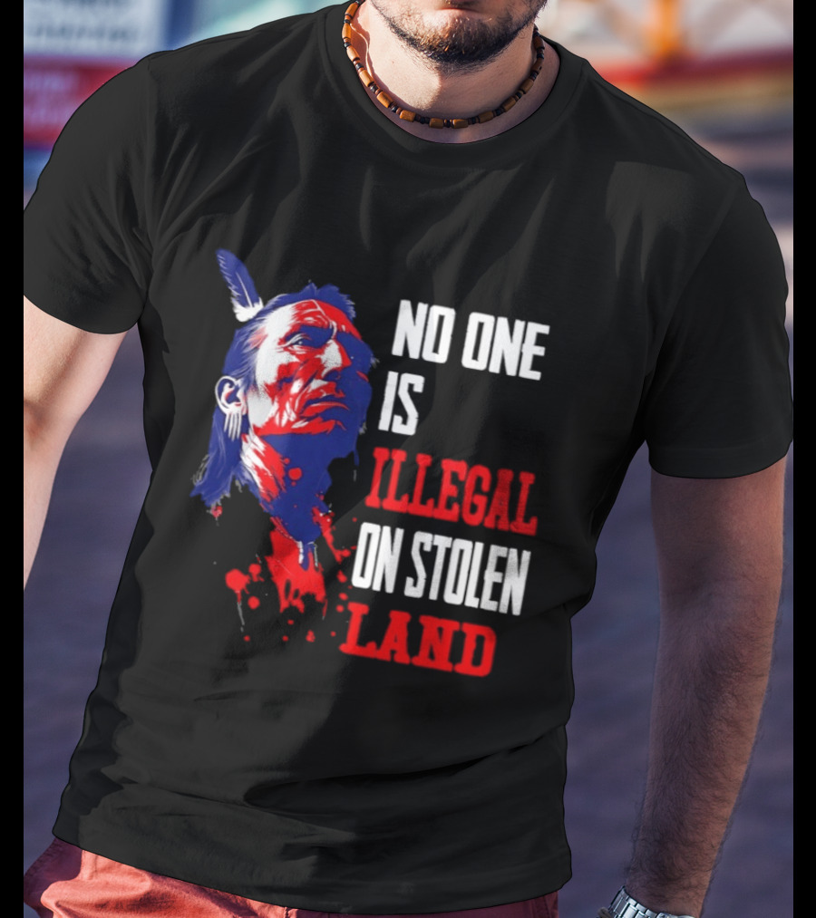 Native Americans No One Is Illegal On Stolen Land Paint Splatter T-Shirt