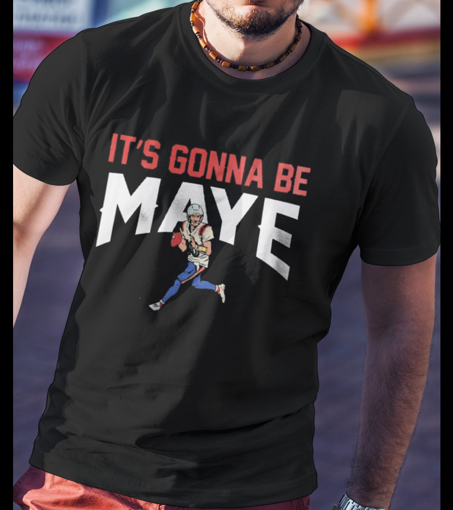 New England Patriots It's Gonna Be Maye T-Shirt