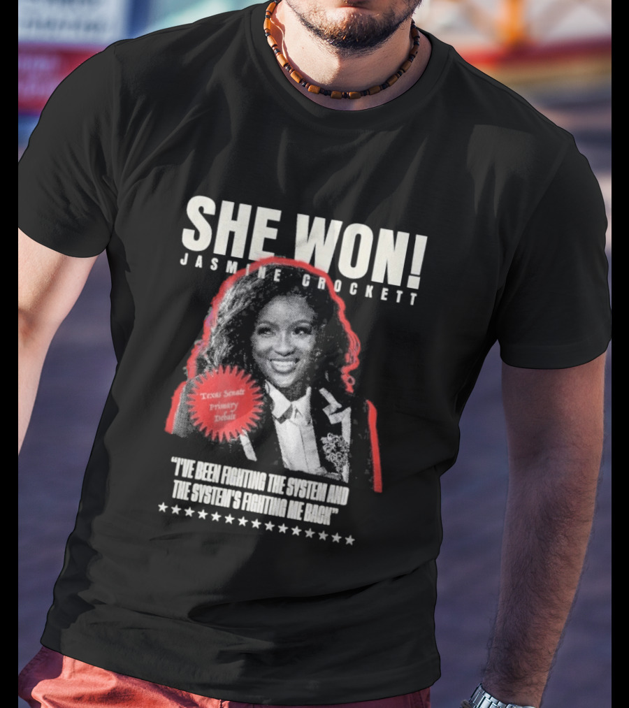 She Won Jasmine Crockett Texas Senate Primary Debut Fighting The System T-Shirt