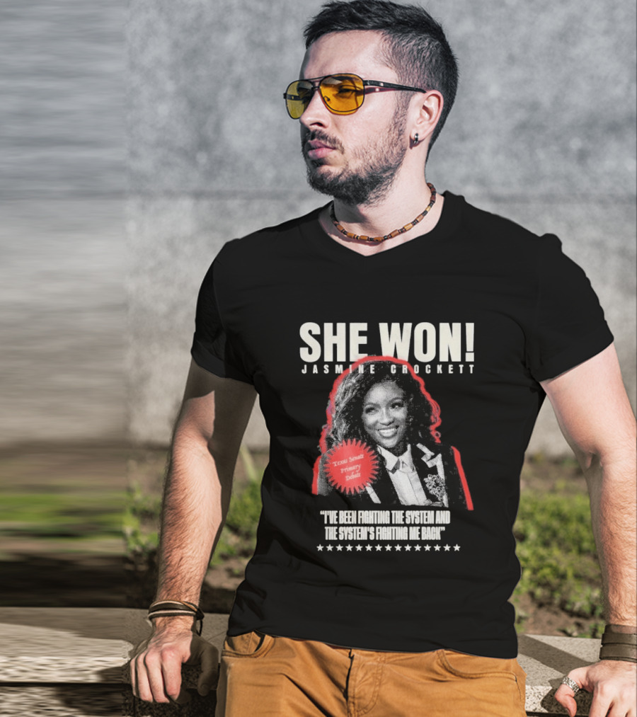 She Won Jasmine Crockett Texas Senate Primary Debut Fighting The System T-Shirt